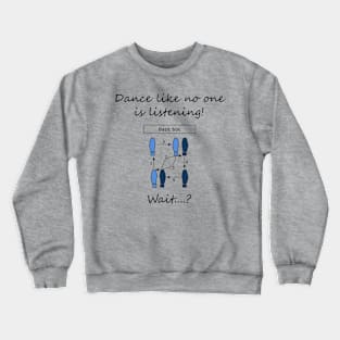 Dance like no one is listening Crewneck Sweatshirt